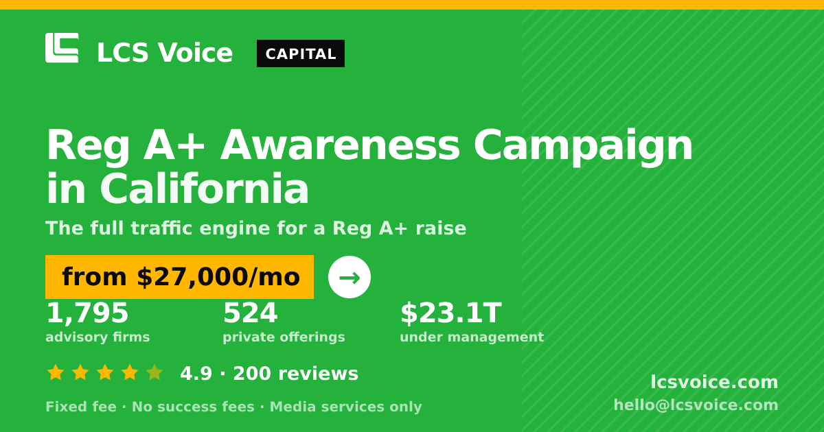 Reg A+ Awareness Campaign in California — from $27,000/mo, rated 4.9/5 across 200 reviews. LCS Voice.
