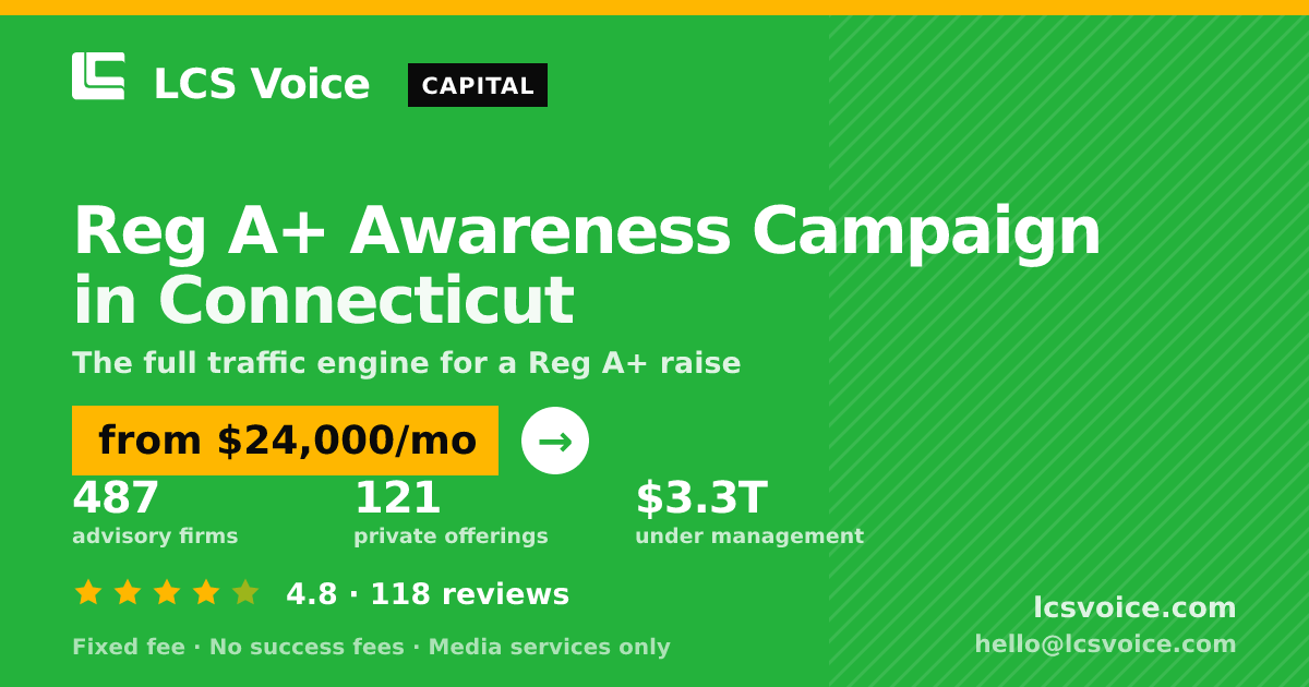 Reg A+ Awareness Campaign in Connecticut — from $24,000/mo, rated 4.8/5 across 118 reviews. LCS Voice.