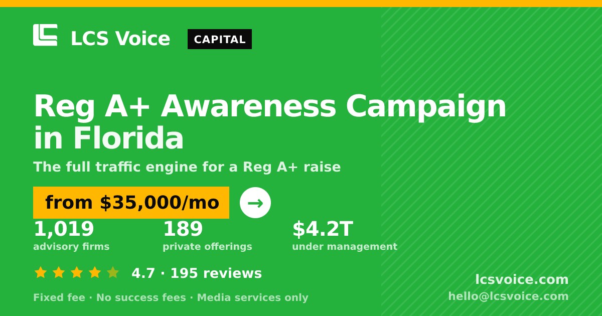 Reg A+ Awareness Campaign in Florida — from $35,000/mo, rated 4.7/5 across 195 reviews. LCS Voice.