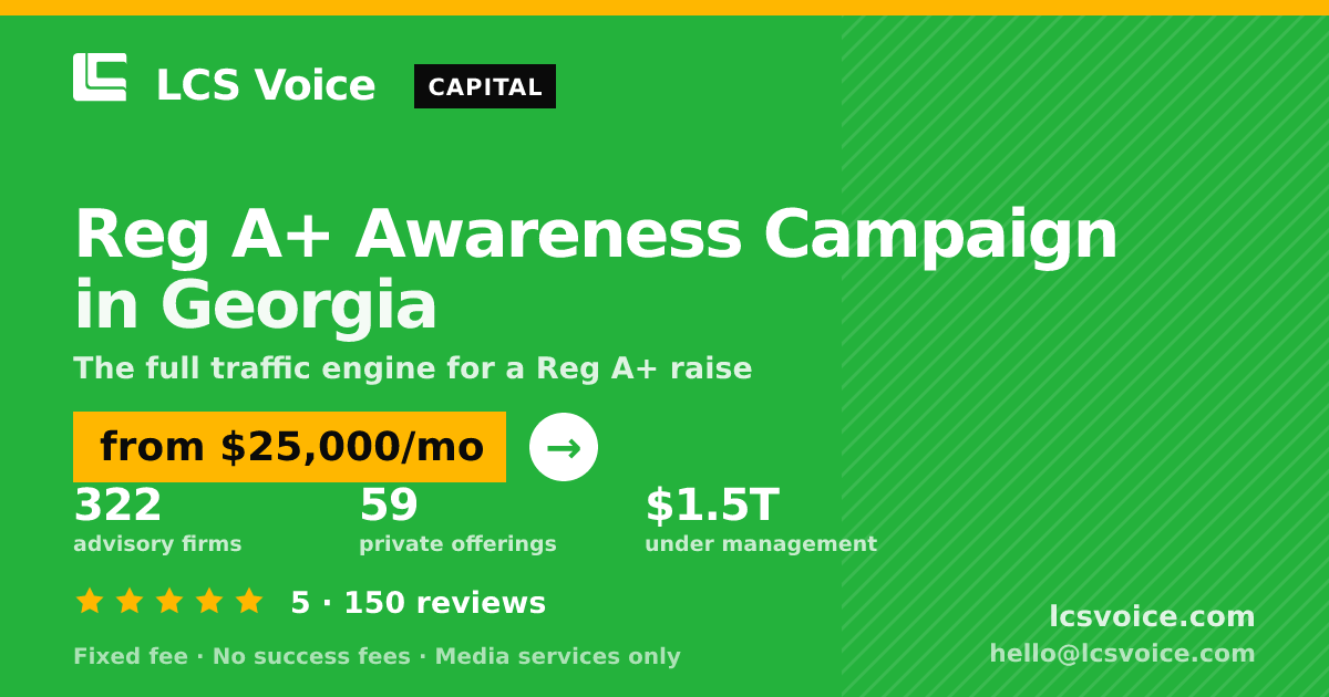 Reg A+ Awareness Campaign in Georgia — from $25,000/mo, rated 5/5 across 150 reviews. LCS Voice.