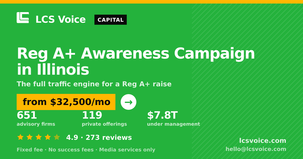 Reg A+ Awareness Campaign in Illinois — from $32,500/mo, rated 4.9/5 across 273 reviews. LCS Voice.