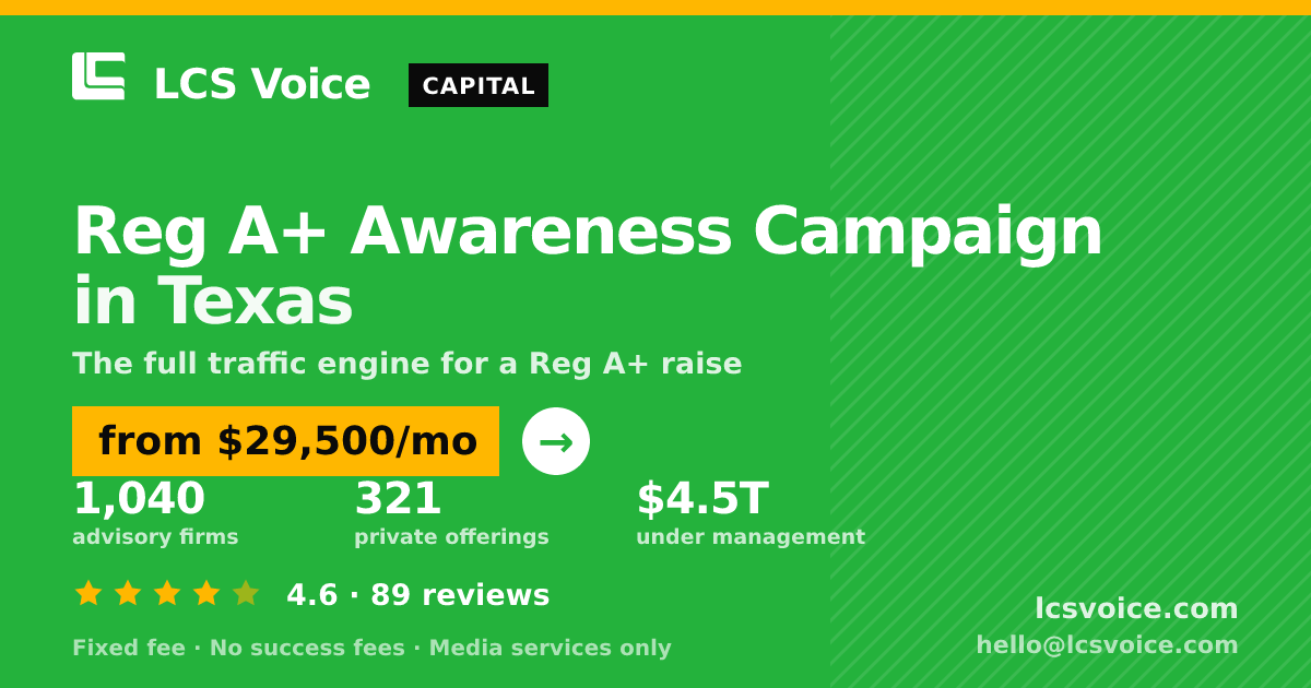 Reg A+ Awareness Campaign in Texas — from $29,500/mo, rated 4.6/5 across 89 reviews. LCS Voice.