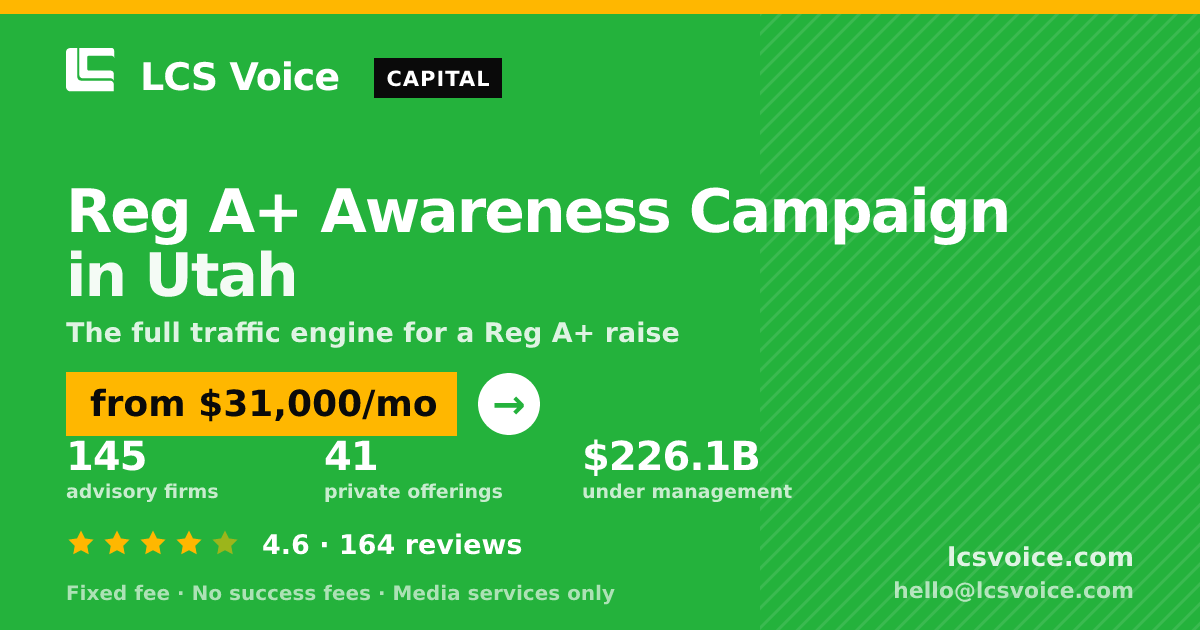 Reg A+ Awareness Campaign in Utah — from $31,000/mo, rated 4.6/5 across 164 reviews. LCS Voice.