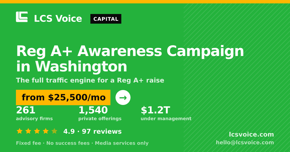 Reg A+ Awareness Campaign in Washington — from $25,500/mo, rated 4.9/5 across 97 reviews. LCS Voice.