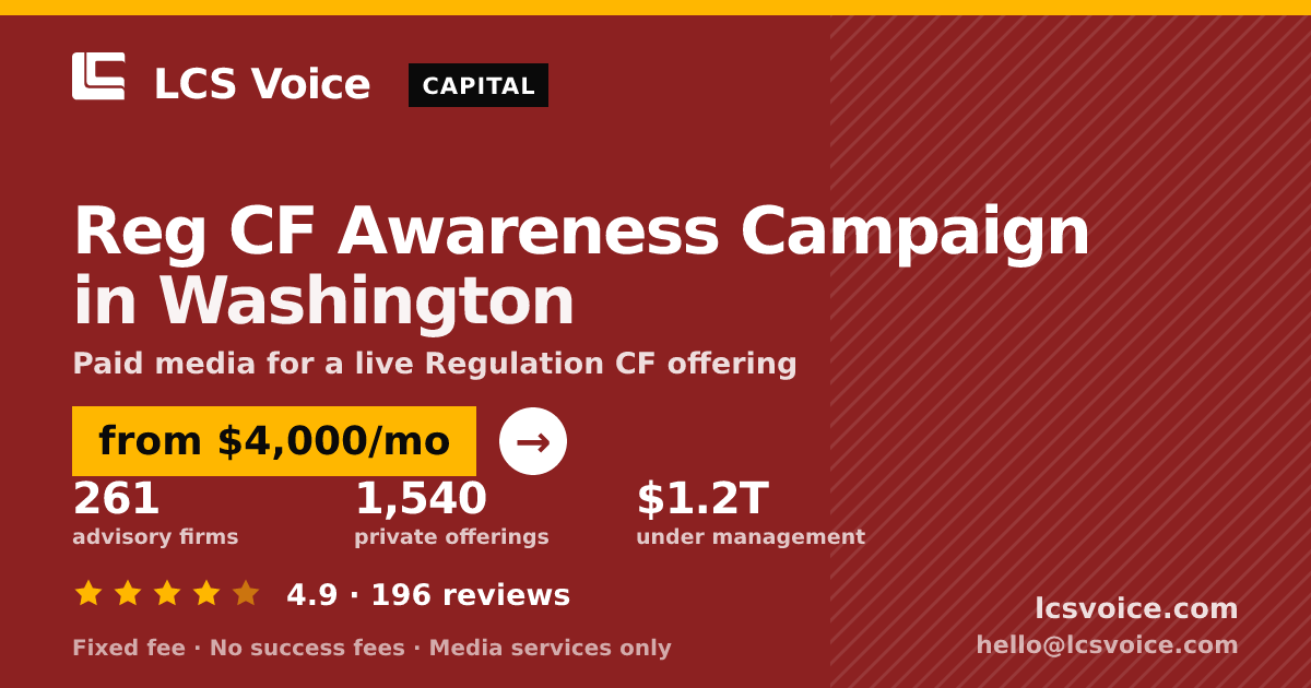 Reg CF Awareness Campaign in Washington — from $4,000/mo, rated 4.9/5 across 196 reviews. LCS Voice.